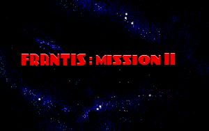 Frantis: Mission II Title screen.